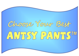 Choose Your Best Antsy Pants™